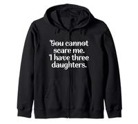 Funny You Cannot Scare Me I Have Three Daughters | Sarcastic Felpa con Cappuccio