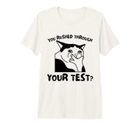Funny You Rushed Through Your Test Day Teacher Cat Meme Maglietta Premium