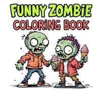 Funny Zombie Coloring Book: Silly Undead Scenes to Color and Laugh At - Perfect for All Ages