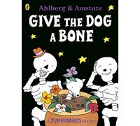 Funnybones Give the Dog a Bone