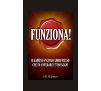 Funziona!: Il famoso piccolo libro rosso che fa avverare i tuoi sogni