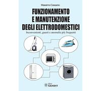 Funzionamento e manutenzione degli elettrodomestici. Inconvenienti, guasti e anomalie più frequenti