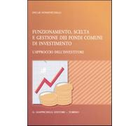 Funzionamento, scelta e gestione dei fondi comuni di investimento. L'appro...