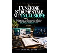FUNZIONE STRUMENTALE ALL’INCLUSIONE: Guida operativa per l’intero anno scolastico: cosa fare, quando intervenire e come coordinare PEI, PDP, GLO, GLI, BES e DSA