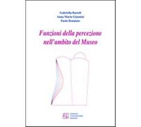 Funzioni della percezione nell'ambito del museo - Bartoli Gabriella, Giann...