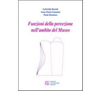 Funzioni della percezione nell'ambito del museo - Bartoli Gabriella, Giann...