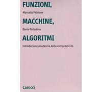 Funzioni, macchine, algoritmi. Introduzione alla teoria della computabilit...
