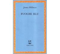 James Hillman, T. Moore, A. Bottini – Fuochi blu – Brossura