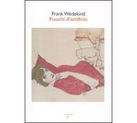 Fuochi d’artificio di Frank Wedekind, 2010, Iacobelli Editore