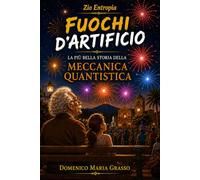 FUOCHI D’ARTIFICIO: La più bella storia della Meccanica Quantistica