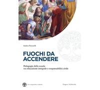 FUOCHI DA ACCENDERE. PEDAGOGIA DELLA SCUOLA TRA EDUCAZIONE INTEGRALE E RESPONSAB