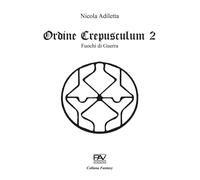 Fuochi di guerra. Ordine Crepusculum. Vol. 2 - Adiletta Nicola