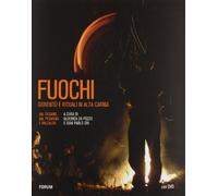 Fuochi. Gioventù e rituali in alta Carnia. Val Degano, Val Pesarina e Valcalda. Ediz. illustrata. Con DVD