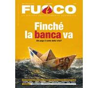 Fuoco (2026). Vol. 22: Finché la banca va. Chi paga il conto della crisi?