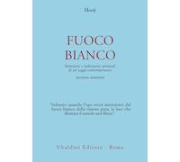 Fuoco bianco. Intuizioni e indicazioni spirituali di un saggio contemporaneo