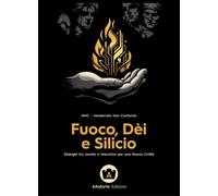 Fuoco, dèi e silicio. Dialoghi tra uomini e macchine per una nuova civiltà