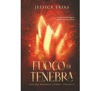 Fuoco di tenebra: La saga del risveglio eterno