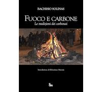 Fuoco e carbone. Le tradizioni dei carbonai