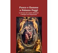 Fuoco e fiamme a Palazzo Poggi. La fortuna dei camini affrescati a Bologna nel Cinquecento