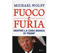 Fuoco e furia. Dentro la Casa Bianca di Trump