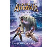 Fuoco e ghiaccio. Spirit animals (Vol. 4)