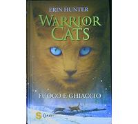 Fuoco e ghiaccio. Warrior cats. Storie di gatti guerrieri | Serie 1 Iniziano le profezie