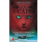 Fuoco e ghiaccio. Warrior cats. Storie di gatti guerrieri | Serie 1 Iniziano le profezie