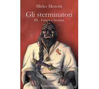 Fuoco e lacrime. Gli sterminatori. Vol. 3