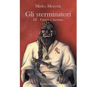 Fuoco e lacrime. Gli sterminatori. Vol. 3 - Morotti Mirko