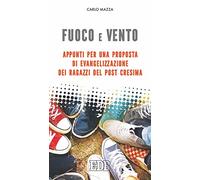 Fuoco e vento. Appunti per una proposta di evangelizzazione dei ragazzi post-Cresima