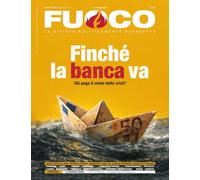 Fuoco. Finché la banca va. Chi paga il conto della crisi? (2026) (Vol. 22)