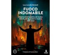 Fuoco indomabile. Riferimenti di fedeltà e di rivolta: visione, storia, autori e musica (1996-2024)