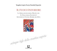 Fuoco interiore. La spiegazione della pratica de «Il tigle degli elementi» secondo il Tantra Madre del Bön