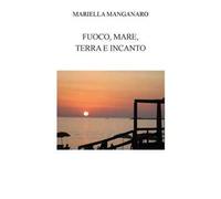 Fuoco, mare, terra e incanto. Ediz. integrale