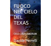 FUOCO NEL CIELO DEL TEXAS: CASO CASH LANDRUM