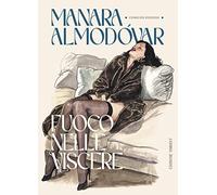 Fuoco Nelle Viscere. Ediz. Variant - Milo Manara e Pedro Almodóvar - 2022