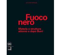 Fuoco nero. Materia e struttura attorno e dopo Burri