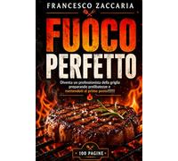 Fuoco Perfetto: Diventa un professionista della griglia preparando prelibatezze e mettendoti al primo posto !!