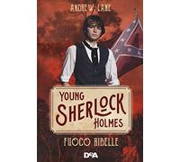 Fuoco ribelle. Young Sherlock Holmes