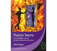 Fuoco sacro. L'incredibile storia di una rinascita - Salese Silvia