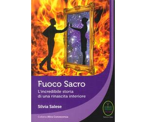 Fuoco Sacro. L'Incredibile Storia di una Rinascita Interiore - [Ester]