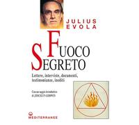 Libri Julius Evola - Fuoco Segreto. Lettere, Interviste, Documenti, Testimonianz