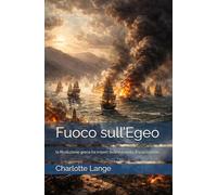 Fuoco sull’Egeo: la Rivoluzione greca tra imperi, fede e nascita di una nazione