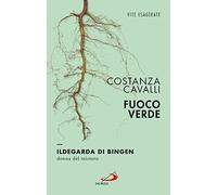 Fuoco verde. Ildegarda di Bingen, donna del mistero
