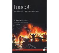 Fuoco! Voci di lotta e racconti militanti