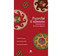 Fuorché il silenzio. Trentasei voci di donne afghane