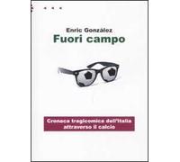 Fuori campo. Cronaca tragicomica dell'Italia attraverso il calcio