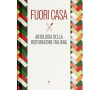 FUORI CASA. ANTOLOGIA DELLA RISTORAZIONE ITALIANA - AA.VV. - Topic