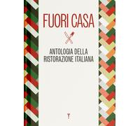 Fuori casa. Antologia della ristorazione italiana - AA.VV.