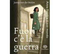 Fuori c'è la guerra. Anne Frank e il suo mondo
